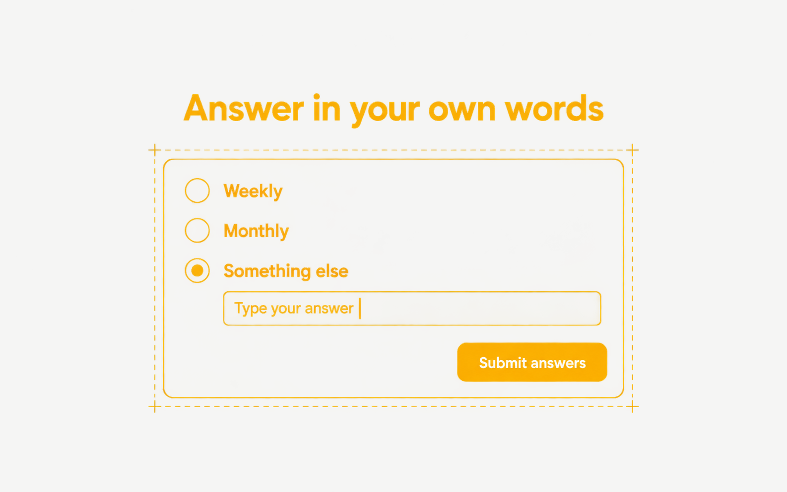 A chat question with the options Weekly, Monthly, and Something else. Something else is selected and shows a Type your answer field above a Submit answers button.